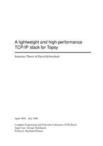 A lightweight and high-performance TCP/IP stack for Topsy Semester Thesis of David Schweikert April 1998 – July 1998 Computer Engineering and Networks Laboratory, ETH Z¨urich