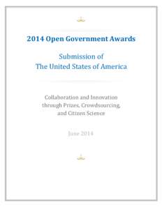 2014 Open Government Awards Submission of The United States of America Collaboration and Innovation through Prizes, Crowdsourcing,