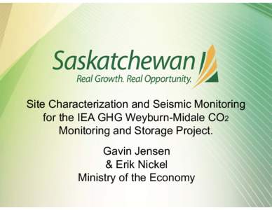 Site Characterization and Seismic Monitoring for the IEA GHG Weyburn-Midale CO2 Monitoring and Storage Project. Gavin Jensen & Erik Nickel Ministry of the Economy
