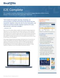 E2E Complete  E2E Complete Automates and Simplifies Enterprise Exchange Migrations Within Forests, Between Forests and to the Microsoft Office 365 Cloud “E2E Complete ties together reporting, scheduling, user communica