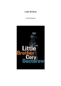 Little Brother Cory Doctorow Copyright © Cory Doctorow, 2008 This book is distributed under a Creative Commons Attribution-NonCommercial-ShareAlike 3.0 license. That means: