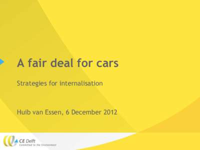 A fair deal for cars Strategies for internalisation Huib van Essen, 6 December 2012  Buzzing around for decades