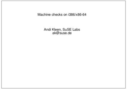 Machine checks on i386/x86-64  Andi Kleen, SuSE Labs [removed]  What is a machine check?