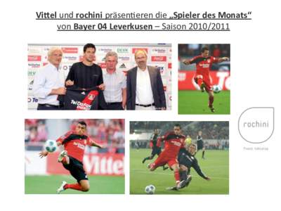 Vi#el	
  und	
  rochini	
  präsen*eren	
  die	
  „Spieler	
  des	
  Monats“	
   von	
  Bayer	
  04	
  Leverkusen	
  –	
  Saison	
   	
  	
  	
  	
  	
  	
  	
  	
  	
  Hohe	
  Aus