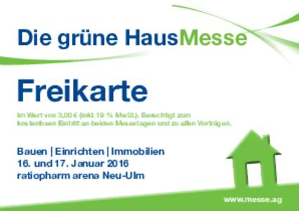 Die grüne HausMesse  Freikarte Im Wert von 3,00 € (inkl. 19 % MwSt.). Berechtigt zum kostenlosen Eintritt an beiden Messetagen und zu allen Vorträgen.