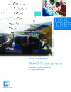TIAA-CREF Asset Management  TIAA-CREF Lifecycle Funds A forward-thinking approach to target-date funds.