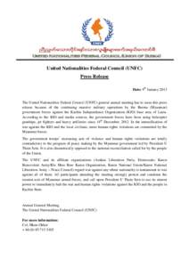 United Nationalities Federal Council (UNFC) Press Release Date: 9th January 2013 The United Nationalities Federal Council (UNFC) general annual meeting has to issue this press release because of the continuing massive mi
