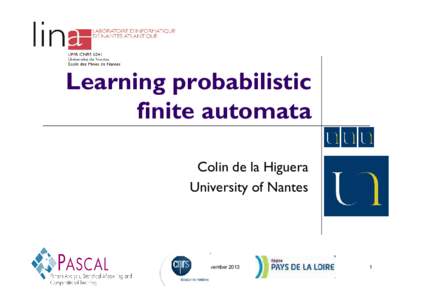 Learning probabilistic finite automata Colin de la Higuera University of Nantes  Nantes, November 2013