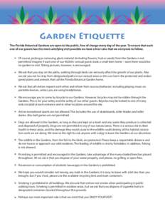 Garden Etiquette The Florida Botanical Gardens are open to the public, free of charge every day of the year. To ensure that each one of our guests has the most satisfying visit possible we have a few rules that we everyo