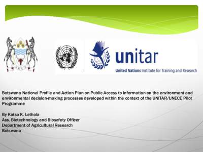 Botswana National Profile and Action Plan on Public Access to Information on the environment and environmental decision-making processes developed within the context of the UNITAR/UNECE Pilot Programme By Katso K. Lethol