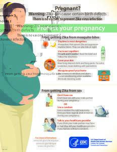 Pregnant?  Warning: Zika can cause certain birth defects There is no vaccine to prevent Zika virus infection  Protect your pregnancy