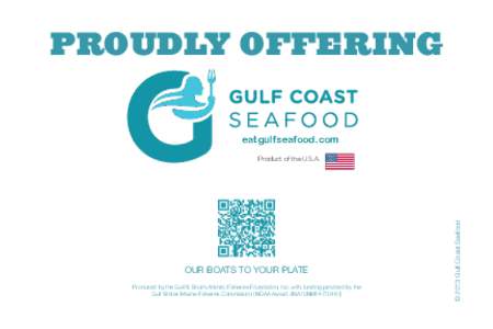 PROUDLY OFFERING eatgulfseafood.com OUR BOATS TO YOUR PLATE Produced by the Gulf & South Atlantic Fisheries Foundation, Inc. with funding provided by the Gulf States Marine Fisheries Commission (NOAA Award #NA10NMF477048