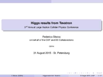 Higgs results from Tevatron 3rd Annual Large Hadron Collider Physics Conference Federico Sforza on behalf of the CDF and D0 Collaborations CERN