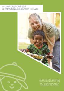 ANNUAL REPORT 2011 AC INTERNATIONAL CHILD SUPPORT - DENMARK Colophon AC International Child Support Elkjærvej 31
