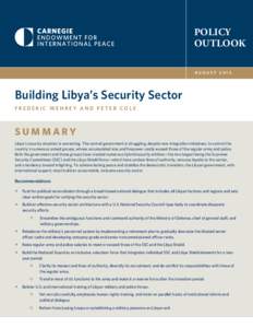 POLICY OUTLOOK AUGUST 2013 Building Libya’s Security Sector Frederic Wehrey and Peter Cole
