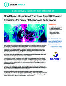 DATA-DRIVEN INSIGHTS FOR SMARTER IT  CloudPhysics Helps Sanofi Transform Global Datacenter Operations for Greater Efficiency and Performance Key Results •	 Immediate reclamation of 17TB