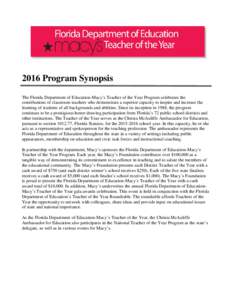 2016 Program Synopsis The Florida Department of Education-Macy’s Teacher of the Year Program celebrates the contributions of classroom teachers who demonstrate a superior capacity to inspire and increase the learning o