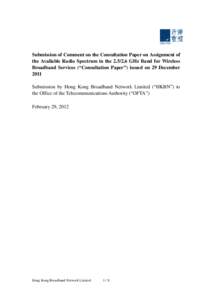 Submission of Comment on the Consultation Paper on Assignment of the Available Radio Spectrum in theGHz Band for Wireless Broadband Services (“Consultation Paper”) issued on 29 December 2011 Submission by Ho