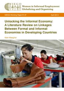 Wiego Working Paper No 27						  April 2013 Unlocking the Informal Economy: A Literature Review on Linkages