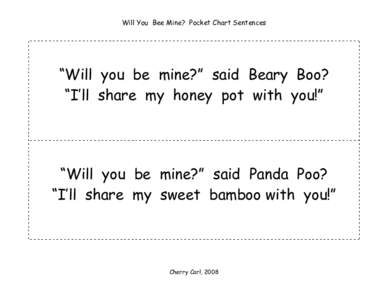 Will You Bee Mine? Pocket Chart Sentences  “Will you be mine?” said Beary Boo? “I’ll share my honey pot with you!”  “Will you be mine?” said Panda Poo?