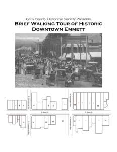 Gem County Historical Society Presents  Brief Walking Tour of Historic Downtown Emmett  Before the arrival of the railroad, in 1902, Downtown Emmett was a few board and batten