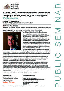 Connection, Communication and Conversation: Shaping a Strategic Ecology for Cyberspace Public seminar Tuesday 12 November[removed]45pm – 7.00pm, refreshments served from 5.15pm