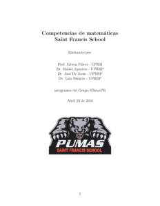 Competencias de matemáticas Saint Francis School Elaborado por: Prof. Edwin Flórez - UPRM Dr. Rafael Aparicio - UPRRP Dr. José De Jesús - UPRRP