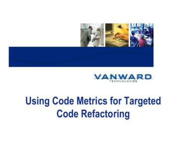 Using Code Metrics for Targeted Code Refactoring Today’s Discussion !