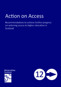 Action on Access Recommendations to achieve further progress on widening access to higher education in Scotland  12