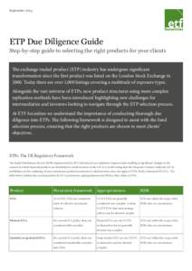 SeptemberETP Due Diligence Guide Step-by-step guide to selecting the right products for your clients The exchange traded product (ETP) industry has undergone significant