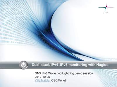Dual-stack IPv4+IPv6 monitoring with Nagios GN3 IPv6 Workshop Lightning demo sessionVille Mattila, CSC/Funet  Acknowledgements