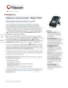 DATA SHEET  Polycom® Communicator™ Model C100 High quality, hands-free calls from your PC Untie yourself from your headset for remarkable voice quality Enjoy the ultimate hands-free calling experience from your PC wit