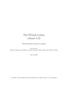 The OCaml system release 3.12 Documentation and user’s manual Xavier Leroy, Damien Doligez, Alain Frisch, Jacques Garrigue, Didier R´emy and J´erˆome Vouillon