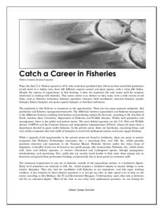 Catch a Career in Fisheries Green Careers Journal reprint When the first U.S. Fishery opened in 1872, who could have predicted that 130 years later world fish production would reach 51.4 million tons, from 220 different 