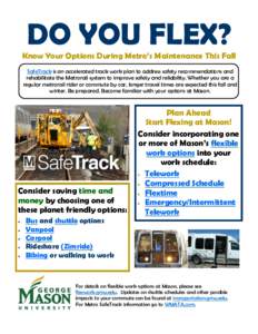 DO YOU FLEX?  Know Your Options During Metro’s Maintenance This Fall SafeTrack is an accelerated track work plan to address safety recommendations and rehabilitate the Metrorail system to improve safety and reliability