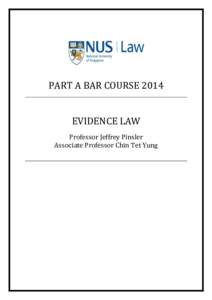 PART A BAR COURSE 2014 EVIDENCE LAW Professor Jeffrey Pinsler Associate Professor Chin Tet Yung  PART A BAR COURSE 2014