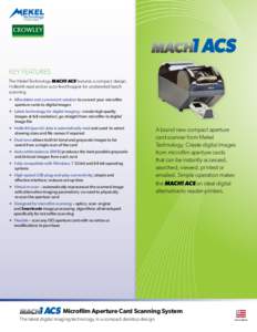 1 ACS Key FeatureS The Mekel Technology MACH1 ACS features a compact design, Hollerith read and an auto-feed hopper for unattended batch scanning. 8 Affordable and convenient solution to convert your microfilm