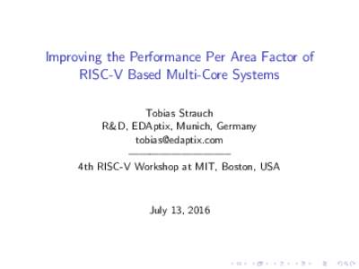 Improving the Performance Per Area Factor of RISC-V Based Multi-Core Systems Tobias Strauch R&D, EDAptix, Munich, Germany  —————————–