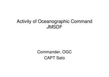 Activity of Oceanographic Command JMSDF Commander, OGC CAPT Sato