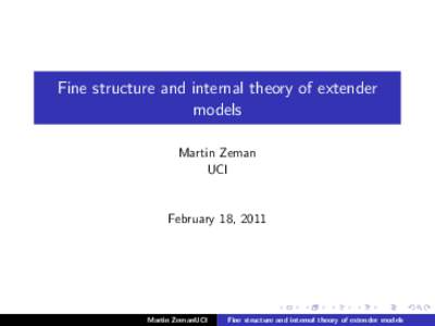 Fine structure and internal theory of extender models Martin Zeman UCI  February 18, 2011