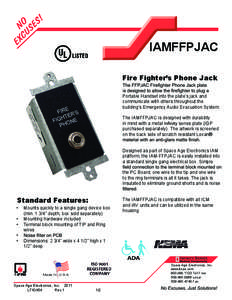 IAMFFPJAC Fire Fighter’s Phone Jack Portable Handset into the plate’s jack and communicate with others throughout the building’s Emergency Audio Evacuation System. The IAMFFPJAC is designed with durability