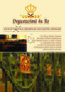 TOUR OF THE ROYAL RESIDENCES AND TASTING ITINERARY Art, history, flavours, fragrances and colours will be the leading themes of this inventive itinerary, in order to discover an outstanding artistic heritage, as well as 