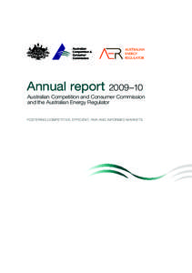 Annual report 2009–10 Australian Competition and Consumer Commission and the Australian Energy Regulator FOSTERING COMPETITIVE, EFFICIENT, FAIR AND INFORMED MARKETS  Annual report 2009–10