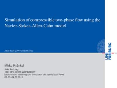 Simulation of compressible two-phase flow using the Navier-Stokes-Allen-Cahn model Albert-Ludwigs-Universität Freiburg  Mirko Kränkel