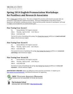 Spring 2014 English Pronunciation Workshops for PostDocs and Research Associates This is a three-part workshop series. The series is designed for post-docs and research associates who are interested in improving their En