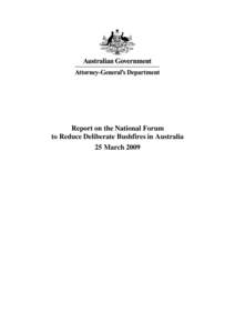 Report on the National Forum to Reduce Deliberate Bushfires in Australia 25 March 2009 Table of Contents Foreword..........................................................................................................