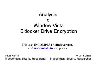 Analysis of Window Vista Bitlocker Drive Encryption This is an INCOMPLETE draft version. Visit www.nvlabs.in for updates