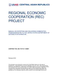 REGIONAL ECONOMIC COOPERATION (REC) PROJECT MANUAL ON EXPORTING AND DELIVERING COMMODITIES FROM KAZAKHSTAN TO THE UNITED STATES DEPARTMENT OF DEFENSE IN AFGHANISTAN