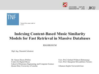 Indexing Content-Based Music Similarity Models for Fast Retrieval in Massive Databases RIGOROSUM Dipl.-Ing. Dominik Schnitzer  Dr. Simon Dixon (Prüfer)