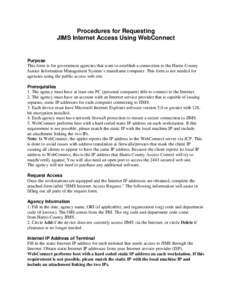 Procedures for Requesting JIMS Internet Access Using WebConnect Purpose This form is for government agencies that want to establish a connection to the Harris County Justice Information Management System’s mainframe co